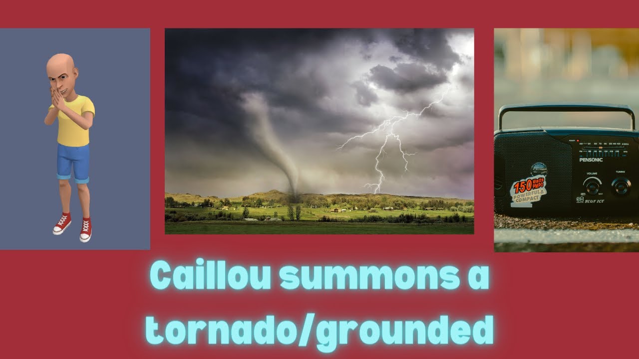 Caillou summons a tornado/grounded