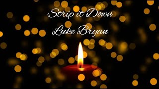 Strip it down- Luke Bryan LYRIC VIDEO***