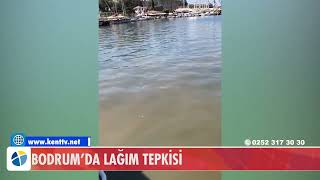 BODRUM’DA LAĞIM TEPKİSİ