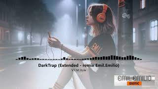 DarkTrap - V.F.M.Style (Extended - remix Emil.Emilio) | EXOTIC