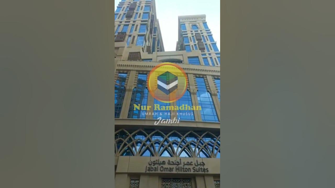Jabal Omar Hilton suites, hotel yang dipakai menginap oleh jamaah umroh Pt. Nur Ramafhan Jambi