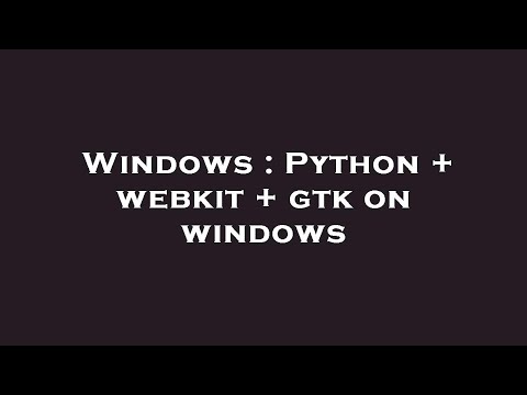 Windows : Python + webkit + gtk on windows
