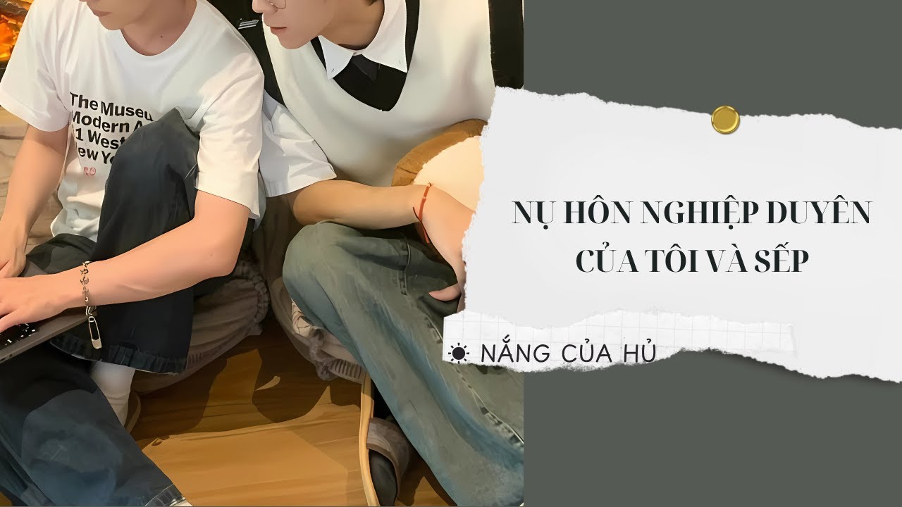 TRUYỆN BOY LOVE | NỤ HÔN NGHIỆP DUYÊN CỦA TÔI VÀ SẾP | Nắng Của Hủ