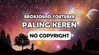 Lagu Backsound Keren Untuk Vlog Youtuber No Copyright