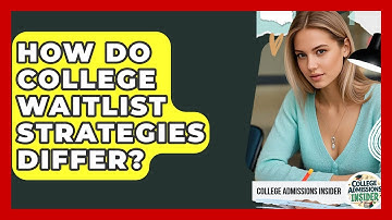 How Do College Waitlist Strategies Differ? - College Admissions Insider