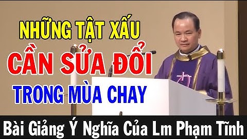 NHỮNG TẬT XẤU CẦN SỬA ĐỔI TRONG MÙA CHAY - Bài Giảng Ý Nghĩa Của Lm Phạm Tĩnh | Ánh Sáng Lời Chúa