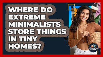 Where Do Extreme Minimalists Store Things In Tiny Homes? - Your Organization Mentor