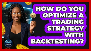 How Do You Optimize A Trading Strategy With Backtesting?