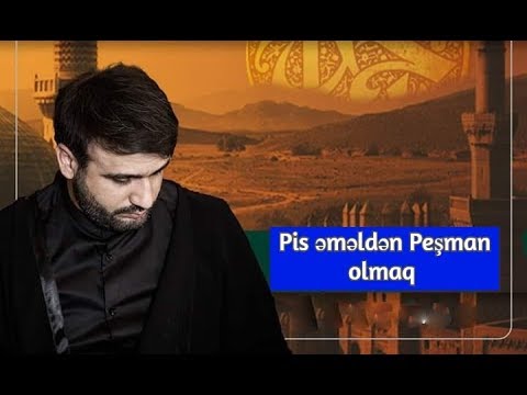 Pis əməldən Peşman olmaq - Hacı Ramil - )