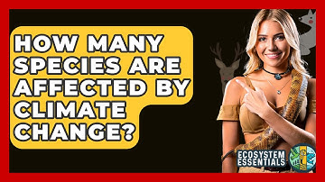 How Many Species Are Affected By Climate Change? - Ecosystem Essentials