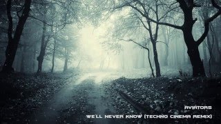 Aviators - We'll Never Know (Techno Cinema Remix)