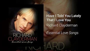 Richard Clayderman - Have I Told You Lately That I Love You (Official Audio)