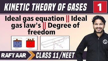Kinetic Theory of Gases 01 || Ideal Gas Equation || Degree of Freedom II Class 11/NEET || RAFTAAR