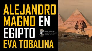 Alejandro Magno (III). La conquista de Tiro y Egipto: Faraón y fundador de Alejandría. Eva Tobalina