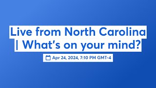 Live from North Carolina | What's on your mind?