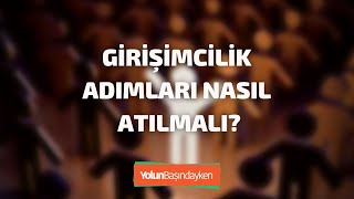 Girişimcilik Adımları Nasıl Atılmalı?