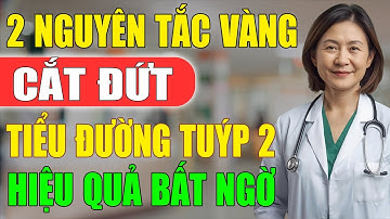 2 NGUYÊN TẮC VÀNG Giúp “CẮT ĐỨT” TIỂU ĐƯỜNG TUÝP 2 TẬN GỐC (Hiệu Quả Bất Ngờ) | Sức Khỏe Tốt