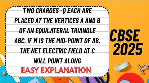 Two charges -q each are placed at the vertices A and B of an equilateral triangle ABC.If M is the...