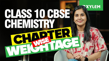 Class 10 CBSE Chemistry | Chapter Wise Weightage | Xylem Class 10 CBSE