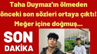 Taha Duymazın Ölmeden Önceki Son Sözleri Ortaya Çıktı Meğer Içine Doğmuş...