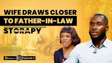 WIFE GETS CLOSER To Father-In-Law | Storapy Sessions | Nollywood Shorts 2025 | Season 1 - Episode 2