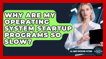 Why Are My Operating System Startup Programs So Slow? - All About Operating Systems
