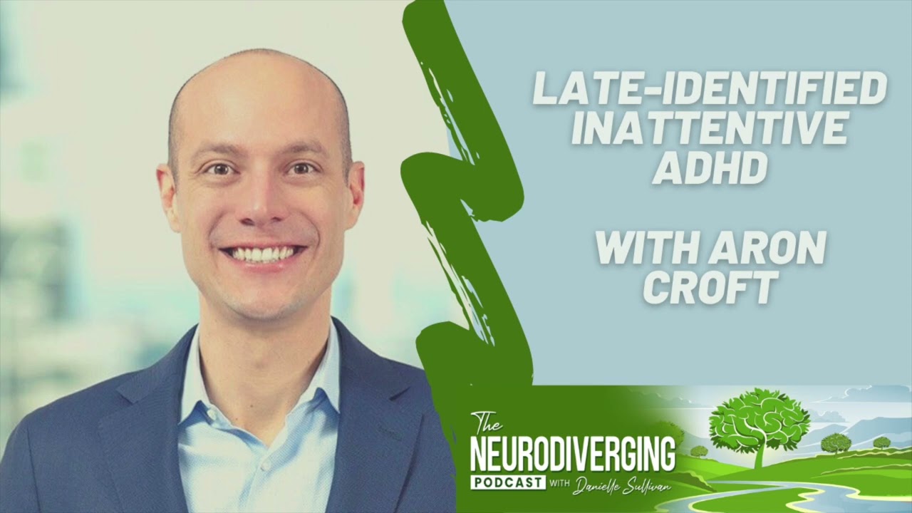 Late-Identified Inattentive ADHD with Aron Croft of Hidden ADD