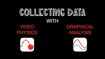Collecting Data with Video Physics and Graphical Analysis