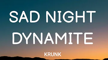 KRUNK - SAD NIGHT DYNAMITE ( LYRICS)