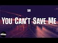 SiR - You Can't Save Me (lyrics)