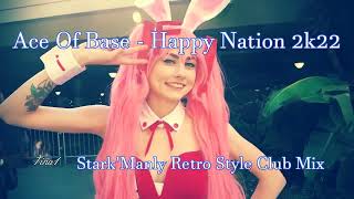 ▶📣Ace Of Base - Happy Nation 2k22 (Stark'Manly Retro Style Club Mix)▶📣