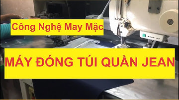 Máy đóng túi quần jean - Công nghệ may mặc