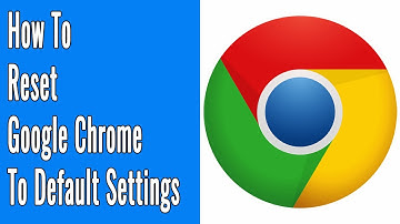 How to Reset Google Chrome to Default Settings