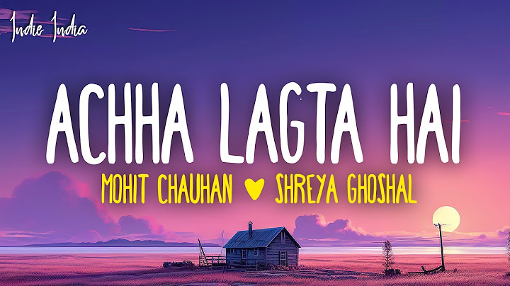 Achha Lagta Hai (Lyrics) - Shankar Ehsaan Loy, Mohit Chauhan, Shreya Ghoshal & Neuman Pinto