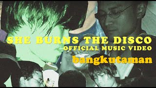 Video thumbnail of "bangkutaman - She Burns the Disco (Official Music Video)"