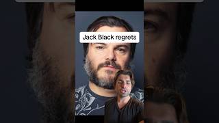 Jack Black regrets