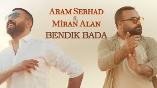 ARAM SERHAD feat. MİRAN ALAN - BENDIK BADA [4K VIDEO] Resimi