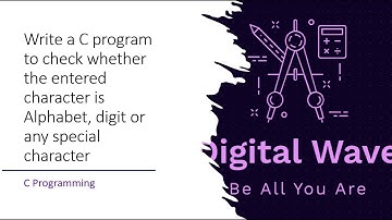 Write a C program to check whether the entered character is Alphabet, digit or any special character