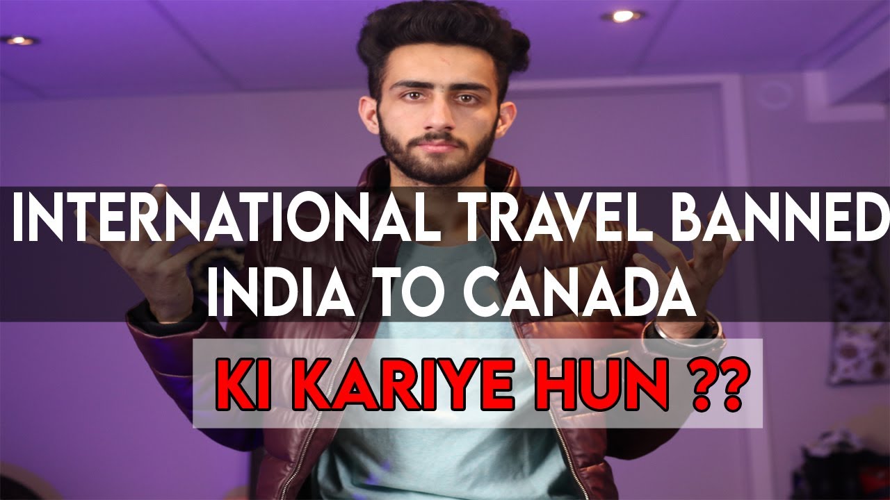 International Travel Banned India to Canada - what to ...