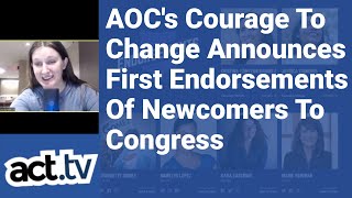 AOC's Courage To Change Announces Its First Endorsements Of Newcomers To Congress