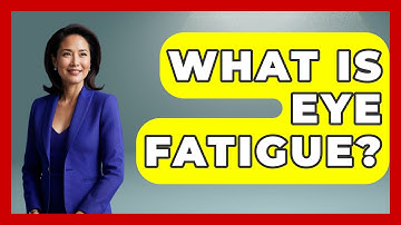 What Is Eye Fatigue? - Optometry Knowledge Base