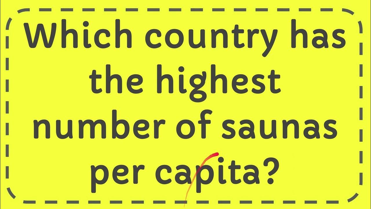 Which country has the highest number of saunas per capita? YouTube