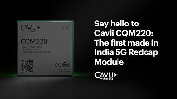 CQM220 5G RedCap Cellular IoT Module | Module Reveal Video | Cavli Wireless