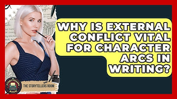 Why Is External Conflict Vital For Character Arcs In Writing? - The Storytellers Room