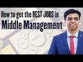 How to get the best jobs in middle management  rakesh rana