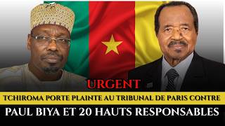 URGENT : ISSA TCHIROMA PORTE PLAINTE AU TRIBUNAL DE PARIS CONTRE PAUL BIYA ET 20 HAUTS RESPONSABLES.