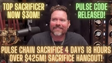 Pulse Chain Sacrifice 4 Days 18 Hours Over $425m! Top Sacrificer Now $30m Pulse Chain Code Released!