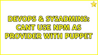 DevOps & SysAdmins: Cant use npm as provider with puppet