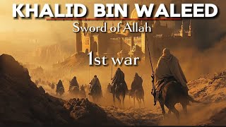 Khalid Ibn Waleed | 1st War  | Sword of Allah