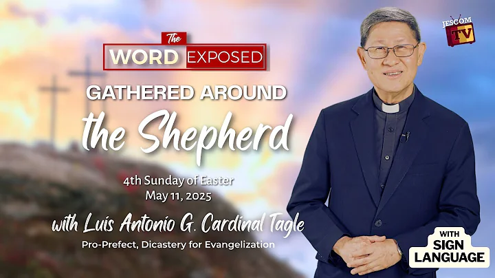 GATHERED AROUND THE SHEPHERD | The Word Exposed w/ Cardinal Tagle (May 11, 2025) with Sign Language